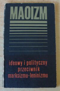 Miniatura okładki  Maoizm ideowy i polityczny przeciwnik marksizmu-leninizmu.