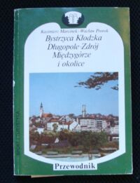 Miniatura okładki Marcinek Kazimierz, Prorok Wacław Bystrzyca Kłodzka. Długopole-Zdrój. Międzygórze i okolice. /Biblioteka Przewodników po Uzdrowiskach i Miejscowościach Wczasowych/