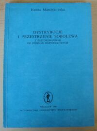 Miniatura okładki Marcinkowska Hanna Dystrybucje i przestrzenie Sobolewa z zastosowaniami do równań różniczkowych.