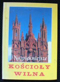 Miniatura okładki Marczyk Krystyna /wybór/ Najpiękniejsze kościoły Wilna. /Biblioteka "Magazynu Wileńskiego"/