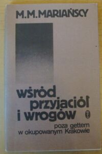 Miniatura okładki Mariańscy M. M. Wśród przyjaciół i wrogów. Poza gettem w okupowanym Krakowie.