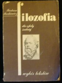 Miniatura okładki Markiewicz Barbara Filozofia dla szkół średnich. Wybór tekstów.