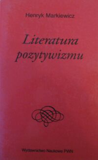 Miniatura okładki Markiewicz Henryk Literatura pozytywizmu. /Dzieje Literatury Polskiej/