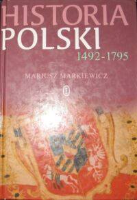 Miniatura okładki Markiewicz Mariusz Historia Polski 1492-1795.