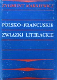 Miniatura okładki Markiewicz Zygmunt Polsko-francuskie związki literackie.