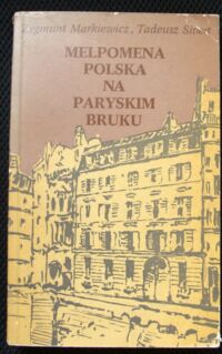 Miniatura okładki Markiewicz Zygmunt, Sivert Tadeusz Melpomena polska na paryskim bruku. Teatralia polskie we Francji w XIX wieku.