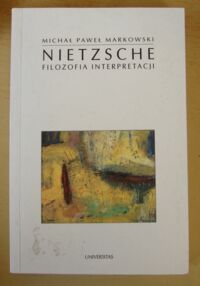 Miniatura okładki Markowski Michał Paweł Nietzsche. Filozofia interpretacji. /Horyzonty Nowoczesności. Tom 1/