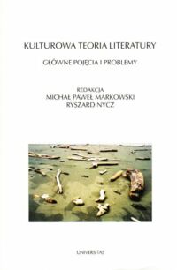 Miniatura okładki Markowski Michał Paweł, Nycz Ryszard /red./ Kulturowa teoria literatury. Główne pojęcia i problemy. /Horyzonty Nowoczesności 50/