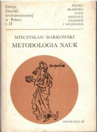 Miniatura okładki Markowski Mieczysław Dzieje filozofii średniowiecznej w Polsce, t. II. Metodologia nauk.