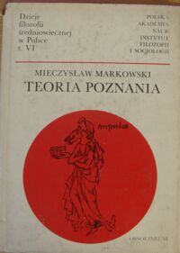 Miniatura okładki Markowski Mieczysław Dzieje filozofii średniowiecznej w Poslce. Tom VI. Toria poznania.