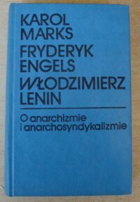 Miniatura okładki Marks K., Engels F., Lenin Wł. O anarchizmie i anarchosyndykalizmie. Wybór.