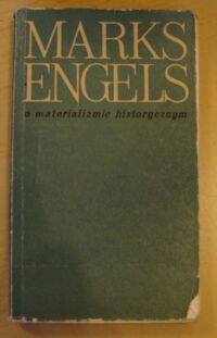 Miniatura okładki Marks Karol, Engels Fryderyk O materializmie historycznym. (Wybór tekstów).