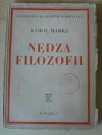 Miniatura okładki Marks Karol Nędza filozofii. Odpowiedź na "Filozofię nędzy" p. Proudhona. /Biblioteka Klasyków Marksizmu/