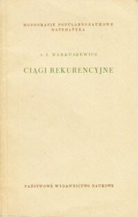 Miniatura okładki Markuszewicz A.I. Ciągi rekurencyjne. /Monografie Popularnonaukowe Matematyka/