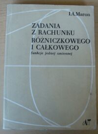 Miniatura okładki Maron I.A. Zadania z rachunku różniczkowego i całkowego. Funkcje jednej zmiennej.