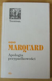 Miniatura okładki Marquard Odo Apologia przypadkowości. Studia filozoficzne. /Terminus. Tom 3/