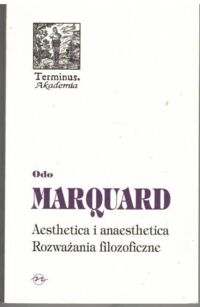 Miniatura okładki Marquard Odo /przeł. Krzemieniowa Krystyna/ Aesthetica i anaesthetica. Rozważania filozoficzne. /Terminus 46/