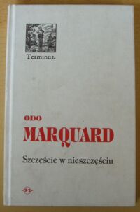 Miniatura okładki Marquard Odo Szczęście w nieszczęściu. Rozważania filozoficzne. /Terminus. Tom 23/