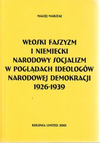 Miniatura okładki Marszał Maciej Włoski faszyzm i niemiecki narodowy socjalizm w poglądach ideologów Narodowej Demokracji 1926-1939.