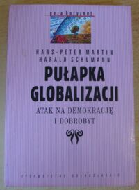 Miniatura okładki Martin Hans-Peter, Schumann Harald Pułapka globalizacji. Atak na demokrację i dobrobyt. /Poza horyzont/