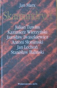 Miniatura okładki Marx Jan Skamandryci: Julian Tuwim, Kazimierz Wierzyński, Jarosław Iwaszkiewicz, Antoni Słonimski, Jan Lechoń, Stanisław Baliński.