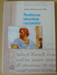 Miniatura okładki Maryniarczyk Andrzej SDB Pluralistyczna interpretacja rzeczywistości. /Zeszyty z metafizyki. Nr 2/