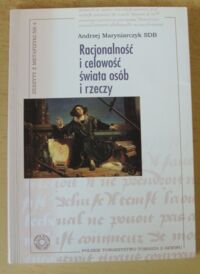 Miniatura okładki Maryniarczyk Andrzej SDB Racjonalność i celowość świata osób i rzeczy. /Zeszyty z metafizyki. Nr 4/