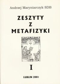 Miniatura okładki Maryniarczyk Andrzej SDB Zeszyty z metafizyki. I. Monistyczna i dualistyczna interpretacja rzeczywistości.