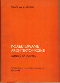 Miniatura okładki Marzyński Stanisław Projektowanie architektoniczne. Materiały do ćwiczeń.