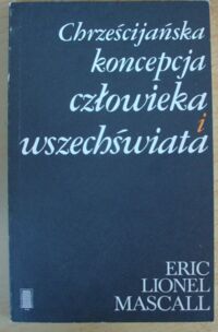 Miniatura okładki Mascall Eric Lionel Chrześcijańska koncepcja człowieka i wszechświata.