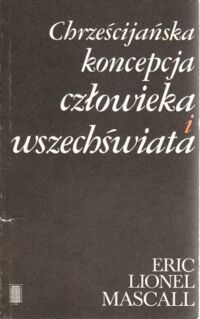 Miniatura okładki Mascall Eric Lionel Chrześcijańska koncepcja człowieka i wszechświata.