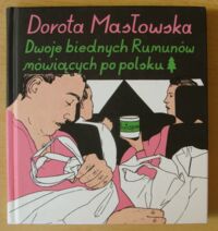 Miniatura okładki Masłowska Dorota /ilustr. Maciej Sieńczyk/ Dwoje biednych Rumunów mówiących po polsku.