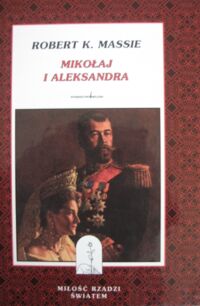 Miniatura okładki Massie Robert K. Mikołaj i Aleksandra. /Miłość rządzi światem/ 