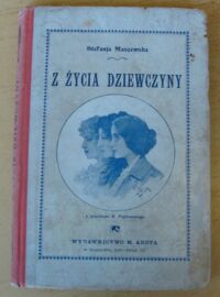 Miniatura okładki Maszewska Stefanja Z życia dziewczyny. opowiadanie dla starszych panienek. Z rysunkami H. Piątkowskiego.