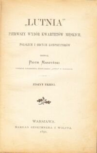 Miniatura okładki Maszyński Piotr "Lutnia". Pierwszy wybór kwartetów męskich, polskich o obcych kompozytorów. Zeszyt trzeci.
