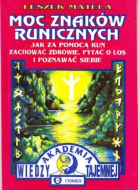 Miniatura okładki Matela Leszek Moc znaków runicznych. Jak za pomocą run zachować zdrowie, pytać o los i poznawać siebie. /Akademia wiedzy tajemnej/