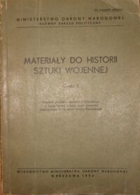 Miniatura okładki  Materiały do historii sztuki wojennej. Część II. Przedruk skryptów wykładów J.Sikorskiego.- Zarys historii polskiej sztuki wojennej, wygłoszonych w Akademii Sztabu Generalnego.