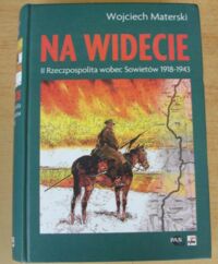 Miniatura okładki Materski Wojciech Na widecie. II Rzeczpospolita wobec Sowietów 1918-1943.