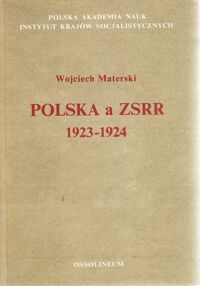 Miniatura okładki Materski Wojciech Polska a ZSRR. 1923 - 1924. Stosunki wzajemne na tle sytuacji politycznej w Europie.