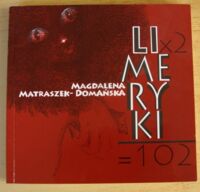 Miniatura okładki Matraszek-Domańska Magdalena /rys. Iwona Rudnicka/ Limeryki x 2 = 102.