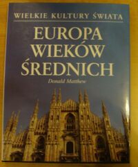 Miniatura okładki Matthew Donald Europa wieków średnich. /Wielkie Kultury Świata/