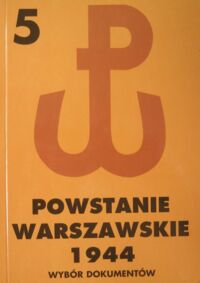 Miniatura okładki Matusak Piotr red./ Powstanie Warszawskie 1944. Wybór dokumentów. Tom V. 19-21 VIII 1944.