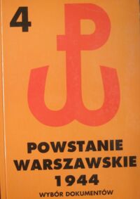 Miniatura okładki Matusak Piotr /red./ Powstanie Warszawskie 1944. Wybór dokumentów.Tom IV. 15-18 VIII 1944.