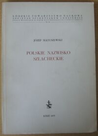 Zdjęcie nr 1 okładki Matuszewski Józef Polskie nazwisko szlacheckie.