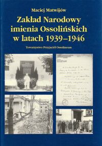 Miniatura okładki Matwijów Maciej Zakład Narodowy imienia Ossolińskich w latach 1939-1946.