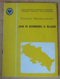 Miniatura okładki Matwijowski Krystyn Jan III Sobieski a Śląsk.