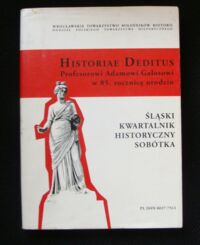 Miniatura okładki Matwijowski Krystyn, Mrozowicz Wojciech /red./ Historiae deditus. Profesorowi Adamowi w 85. rocznicę urodzin. (= Śląski Kwartalnik Historyczny"Sobótka" 2-3/2009)

