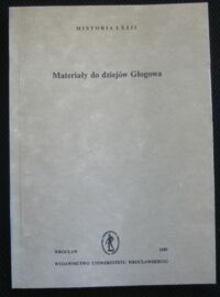 Miniatura okładki Matwijowski Krystyn /red./ Materiały do dziejów Głogowa. /AUWr. Historia. Tom LXXII/