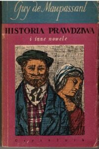 Miniatura okładki Maupassant Guy de Historia prawdziwa i inne opowiadania.