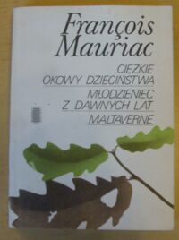 Miniatura okładki Mauriac Francois Ciężkie okowy dzieciństwa. Młodzieniec z dawnych lat. Maltaverne.